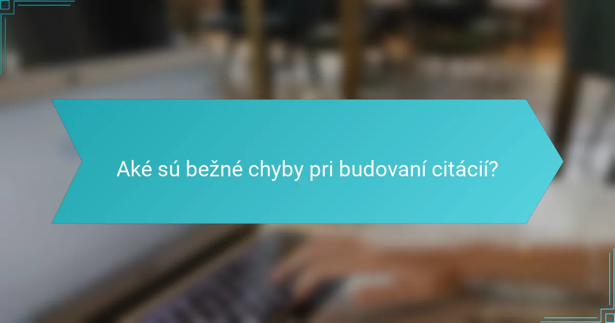 Aké sú bežné chyby pri budovaní citácií?