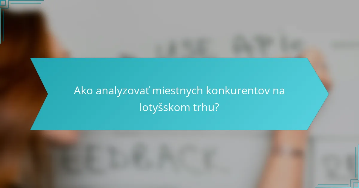 Ako analyzovať miestnych konkurentov na lotyšskom trhu?
