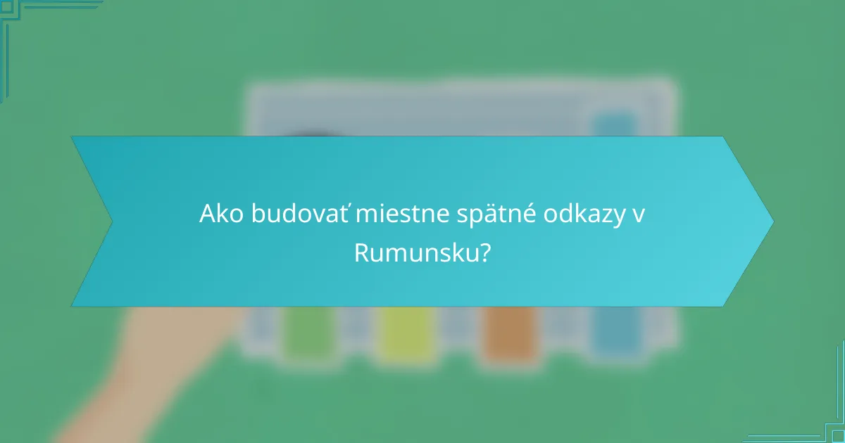 Ako budovať miestne spätné odkazy v Rumunsku?
