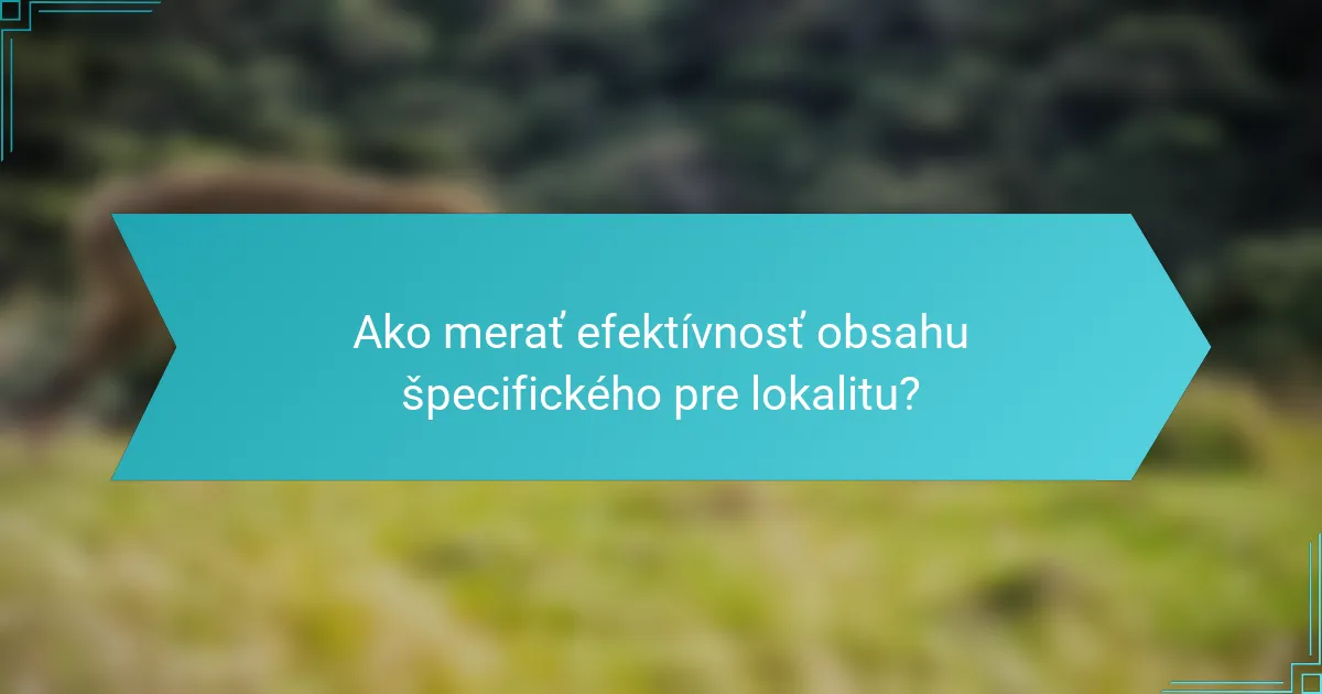 Ako merať efektívnosť obsahu špecifického pre lokalitu?