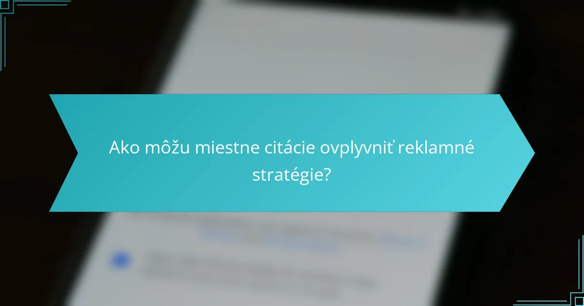 Ako môžu miestne citácie ovplyvniť reklamné stratégie?