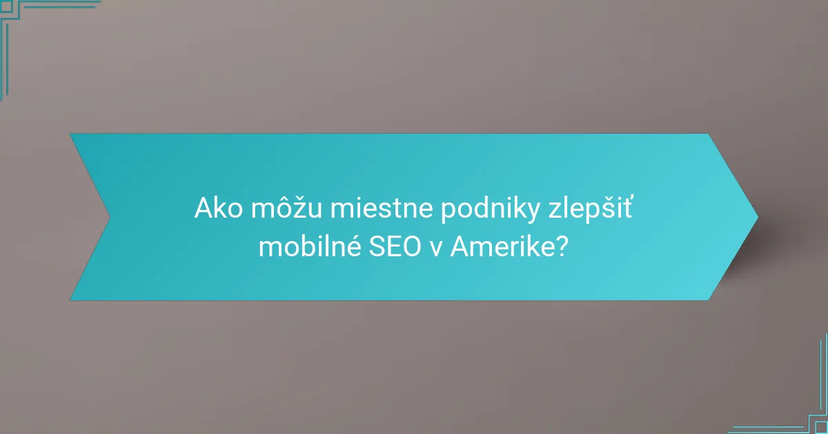 Ako môžu miestne podniky zlepšiť mobilné SEO v Amerike?