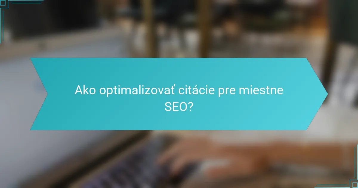 Ako optimalizovať citácie pre miestne SEO?