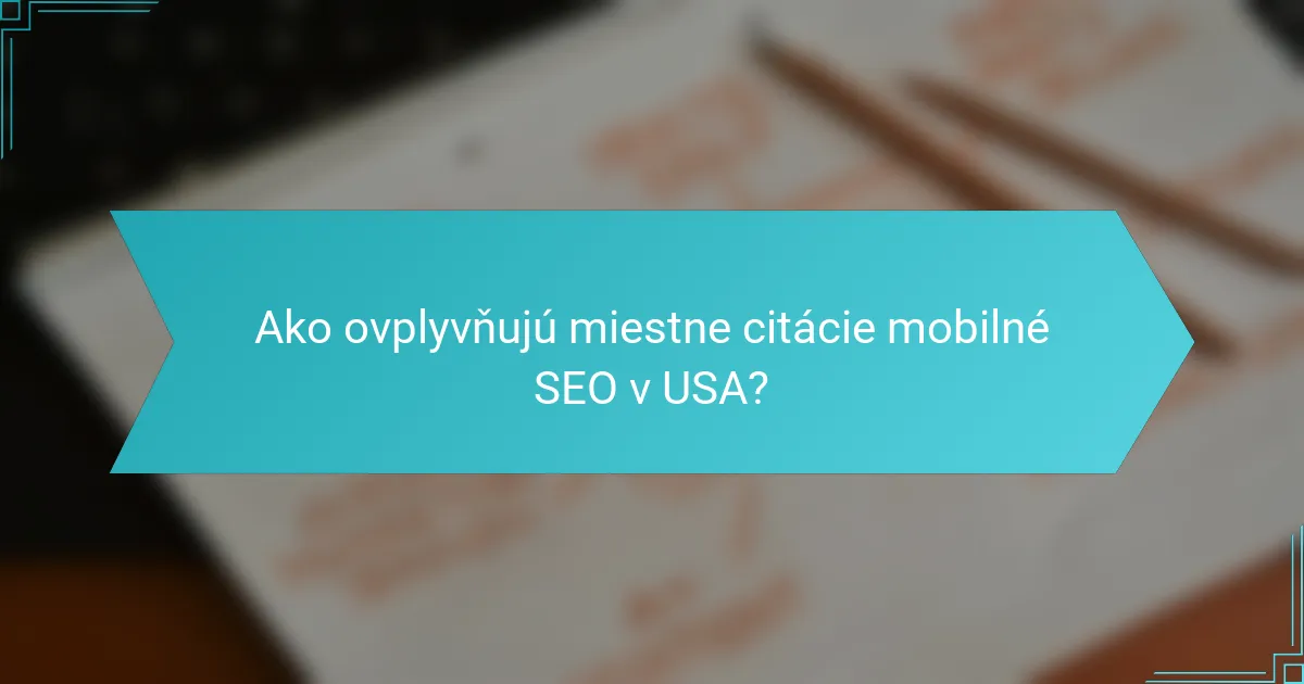 Ako ovplyvňujú miestne citácie mobilné SEO v USA?