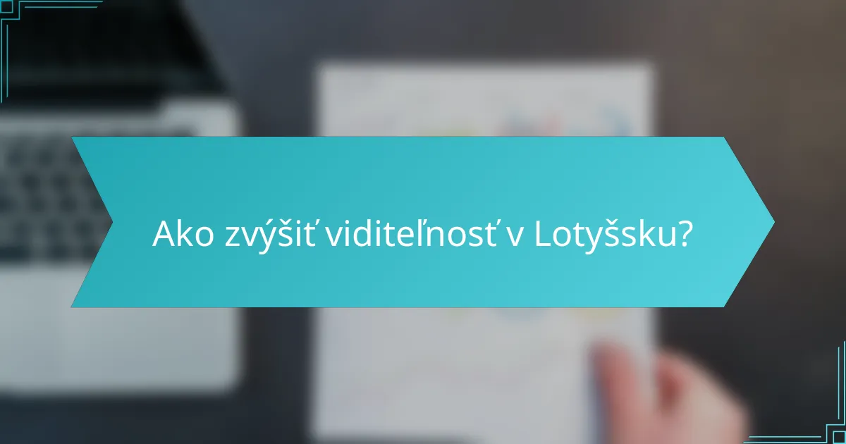 Ako zvýšiť viditeľnosť v Lotyšsku?