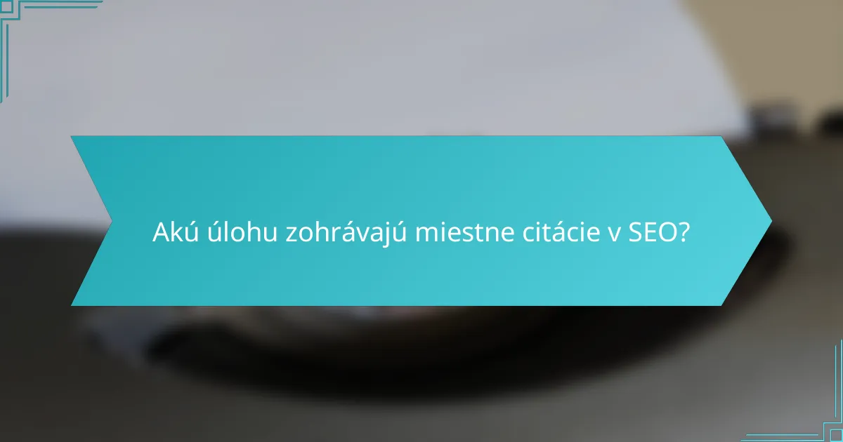 Akú úlohu zohrávajú miestne citácie v SEO?