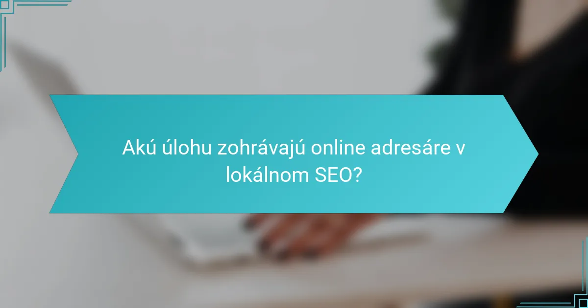 Akú úlohu zohrávajú online adresáre v lokálnom SEO?