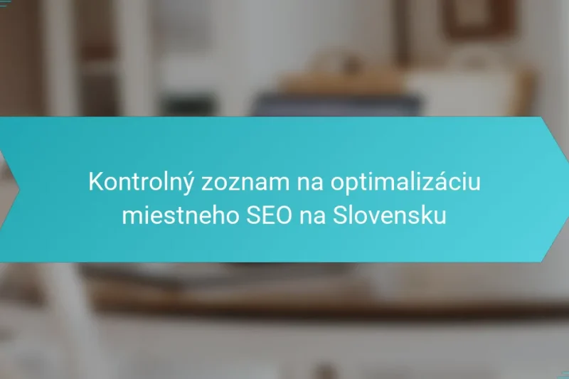 Kontrolný zoznam na optimalizáciu miestneho SEO na Slovensku
