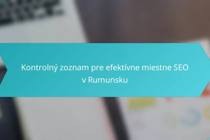 Kontrolný zoznam pre efektívne miestne SEO v Rumunsku