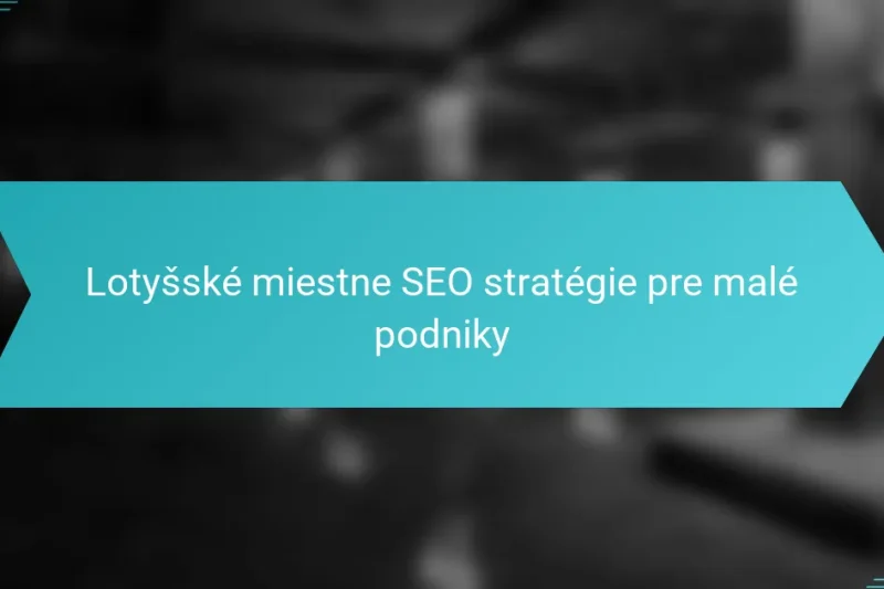 Lotyšské miestne SEO stratégie pre malé podniky