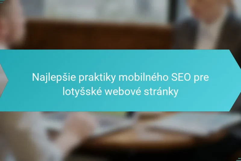 Najlepšie praktiky mobilného SEO pre lotyšské webové stránky