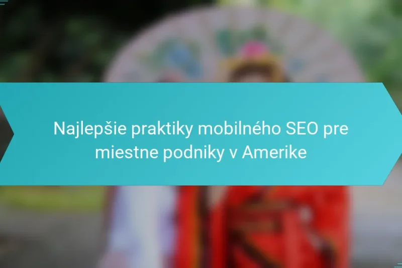 Najlepšie praktiky mobilného SEO pre miestne podniky v Amerike