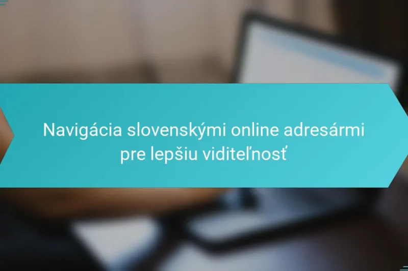 Navigácia slovenskými online adresármi pre lepšiu viditeľnosť