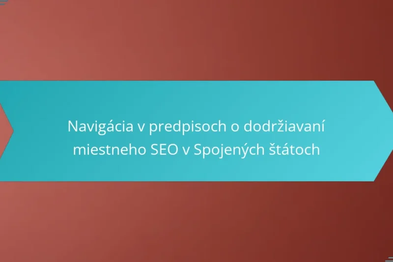 Navigácia v predpisoch o dodržiavaní miestneho SEO v Spojených štátoch