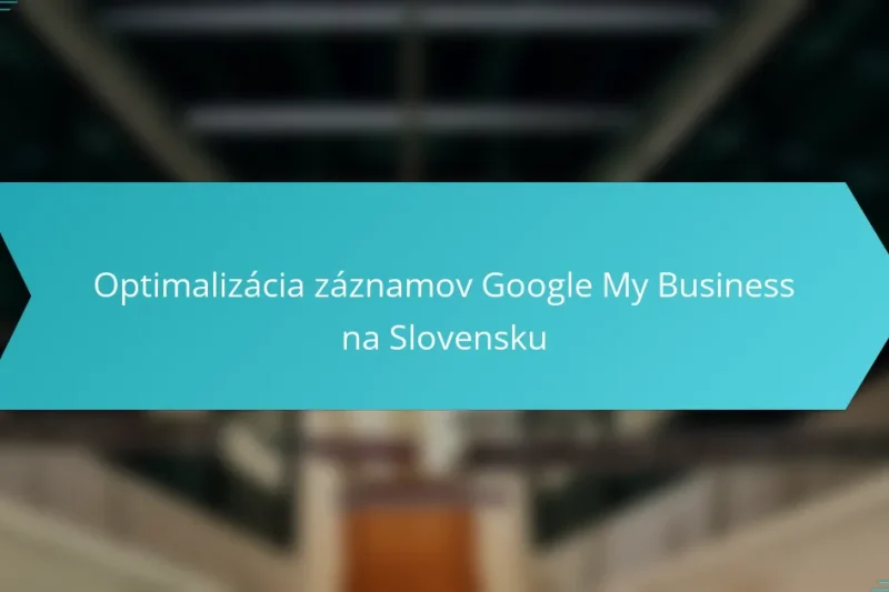 Optimalizácia záznamov Google My Business na Slovensku