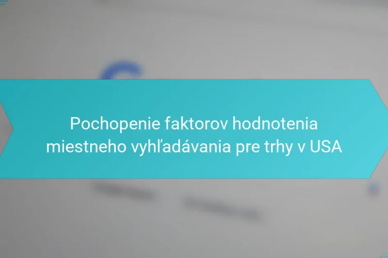 Pochopenie faktorov hodnotenia miestneho vyhľadávania pre trhy v USA