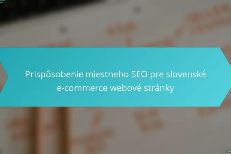 Prispôsobenie miestneho SEO pre slovenské e-commerce webové stránky