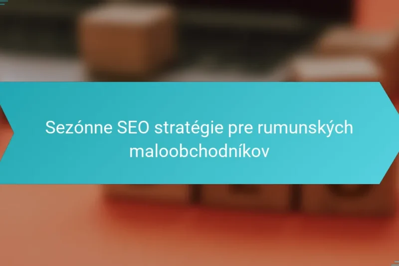 Sezónne SEO stratégie pre rumunských maloobchodníkov