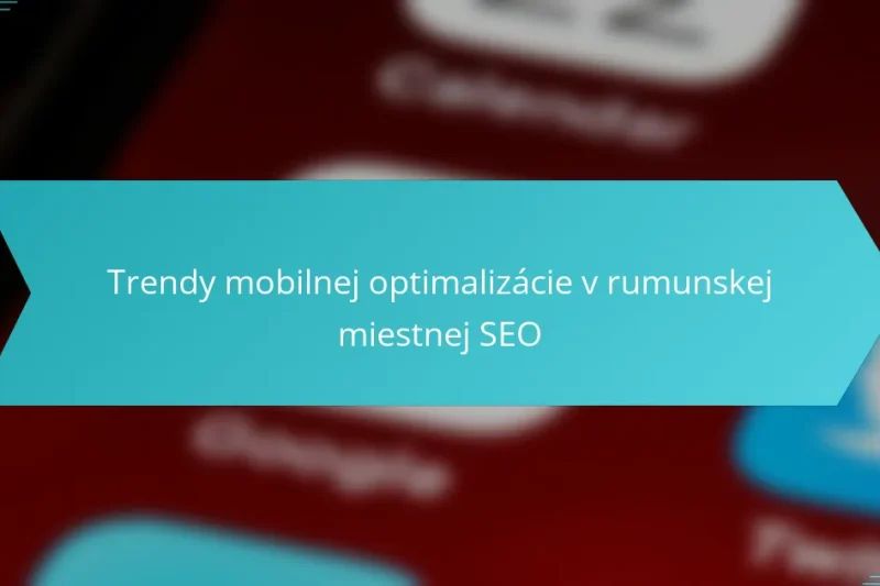 Trendy mobilnej optimalizácie v rumunskej miestnej SEO