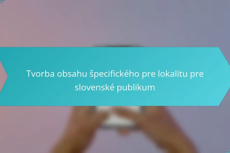 Tvorba obsahu špecifického pre lokalitu pre slovenské publikum