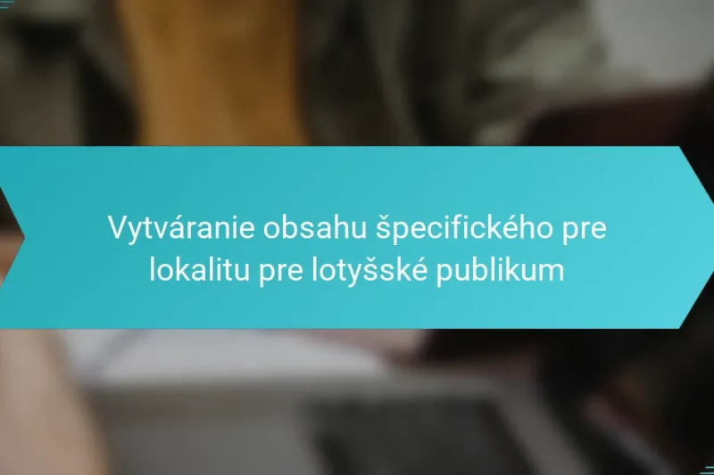 Vytváranie obsahu špecifického pre lokalitu pre lotyšské publikum