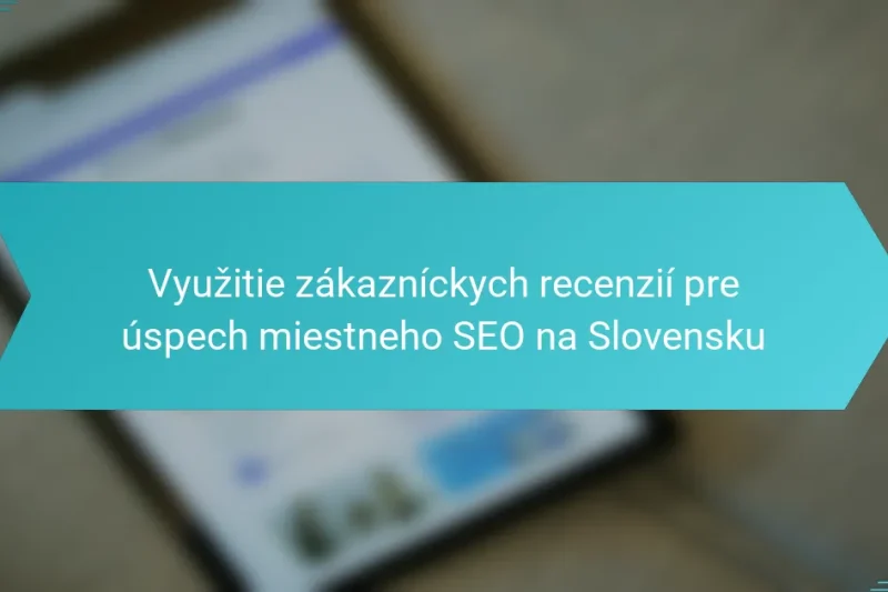 Využitie zákazníckych recenzií pre úspech miestneho SEO na Slovensku