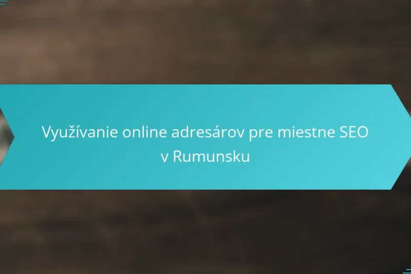 Využívanie online adresárov pre miestné SEO v Rumunsku