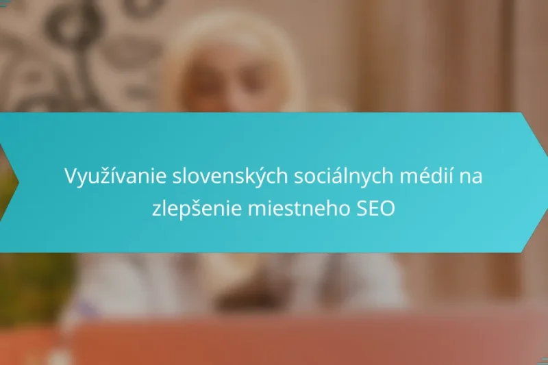 Využívanie slovenských sociálnych médií na zlepšenie miestneho SEO